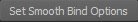 Set Smooth Bind Options button